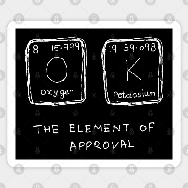 Oxygen potassium the element of approval science joke Sticker by HAVE SOME FUN